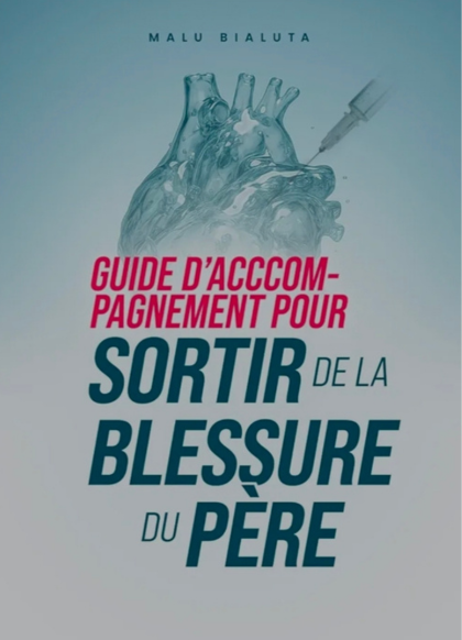 GUIDE D'ACCOMPAGNEMENT POUR SORTIR DE LA BLESSURE DU PÈRE